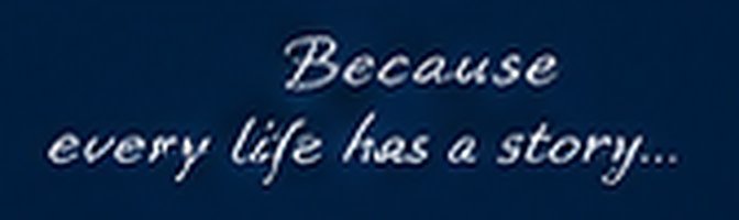 Because every life has a story